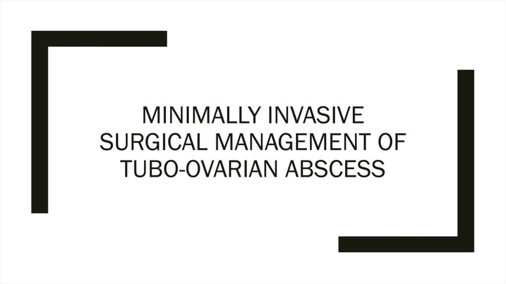 Minimally Invasive Surgical Management Of Tubo Ovarian Abscess